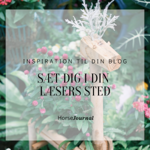 Inspiration til din blog: Sæt dig i din læsers sted